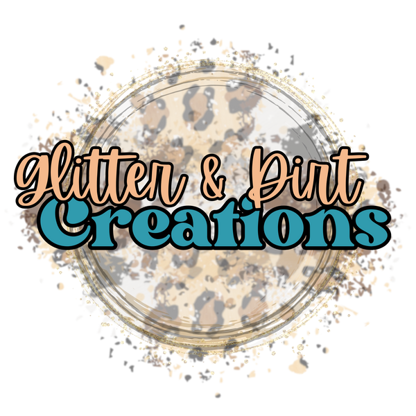 Glitter & Dirt Creations LLC