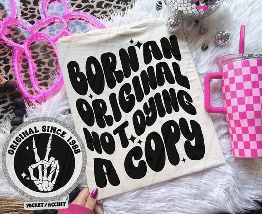Born An Original Not Dying A Copy With Pocket