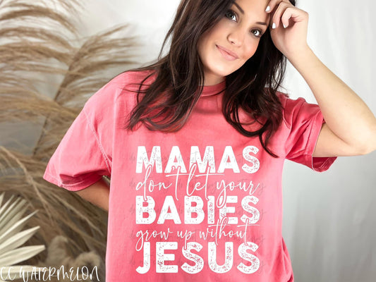 Mamas Don’t Let Your Babies Grow Up Without Jesus
