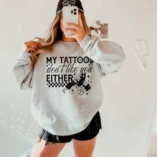 My Tattoos Don’t Like You Either(black design)