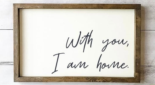 With you, I am home.